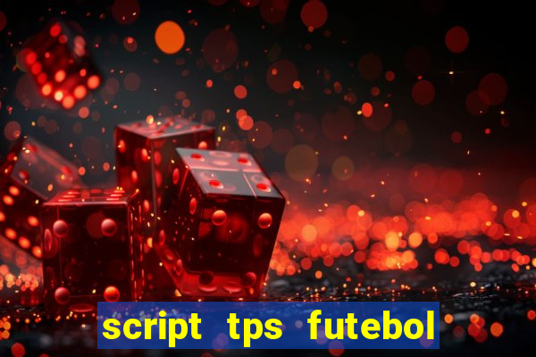 script tps futebol de rua